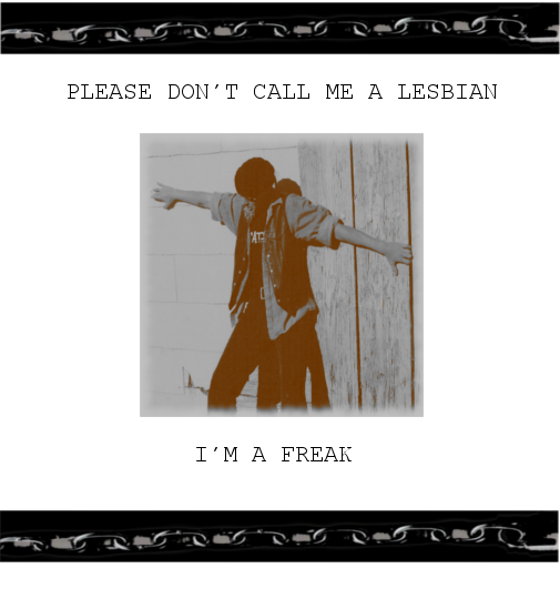 Please don't call me an Lesbian, I'm a Freak